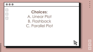 SLIDESMANIA.
Choices:
A. Linear Plot
B. Flashback
C. Parallel Plot
 