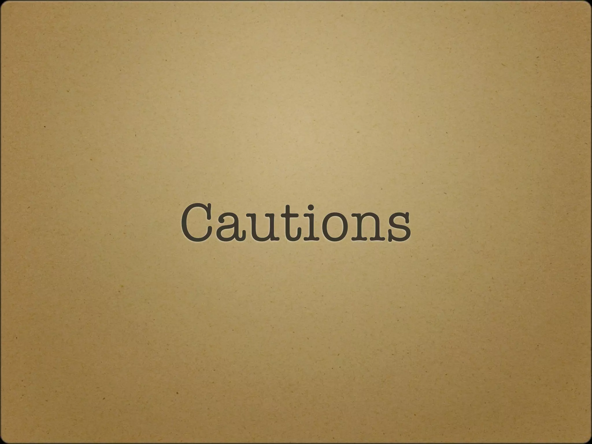 Cautions
 