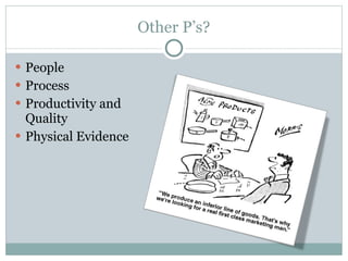 Other P’s? People Process Productivity and Quality Physical Evidence 