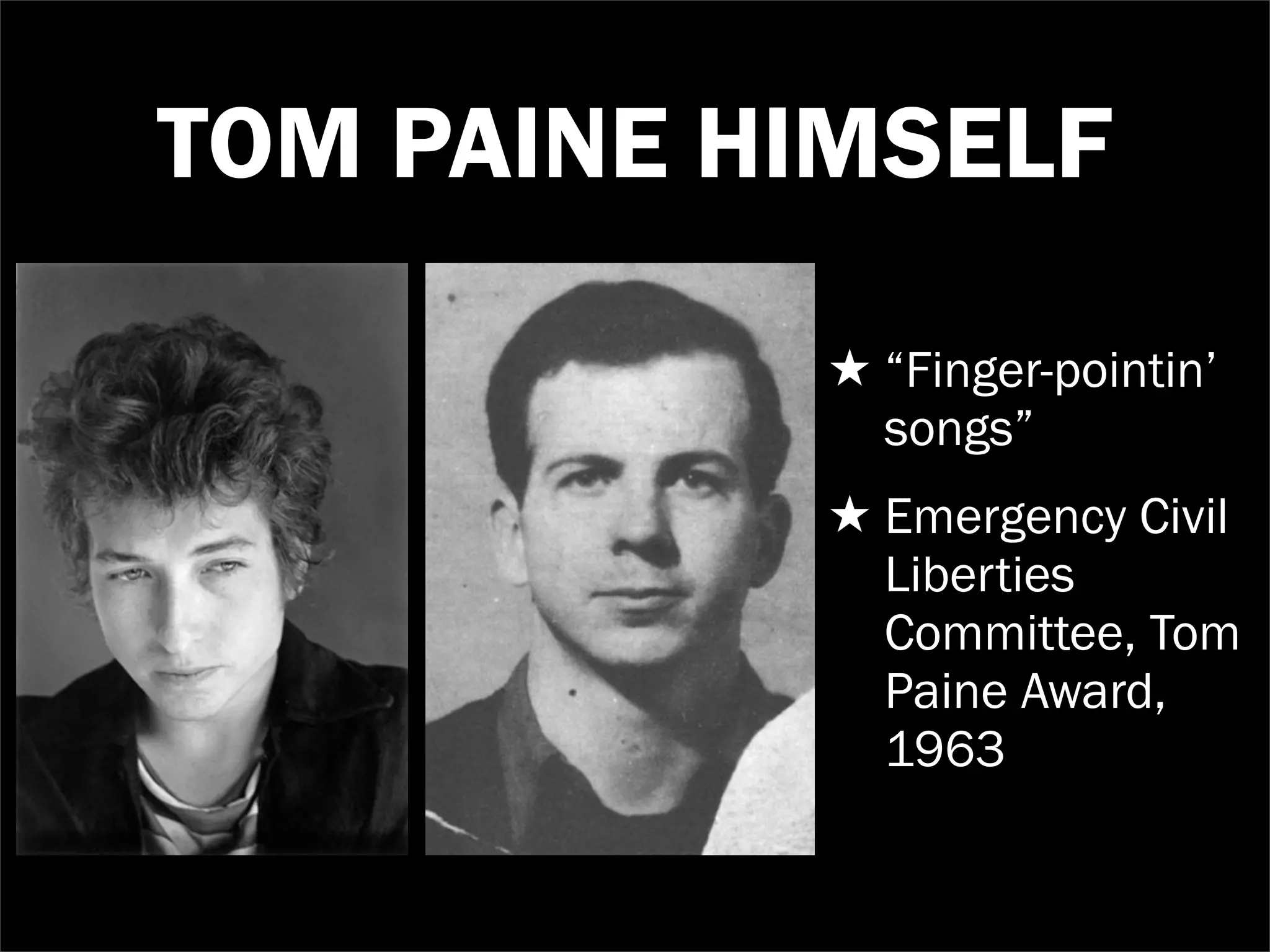 TOM PAINE HIMSELF
           ★ “Finger-pointin’
             songs”
           ★ Emergency Civil
             Liberties
             Committee, Tom
             Paine Award,
             1963
 