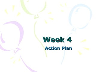 Week 4  Action Plan 