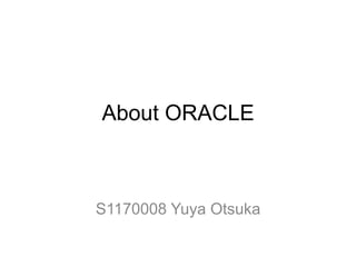 About ORACLE



S1170008 Yuya Otsuka
 