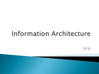 Information Architecture                                                    Li Li 