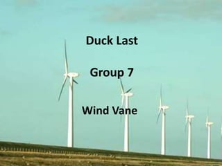 Duck Last

 Group 7

Wind Vane
 