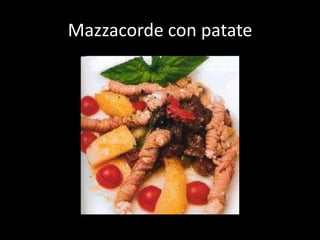 Mazzacorde con patate
 