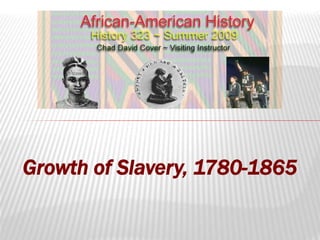 Growth of Slavery, 1780-1865
 