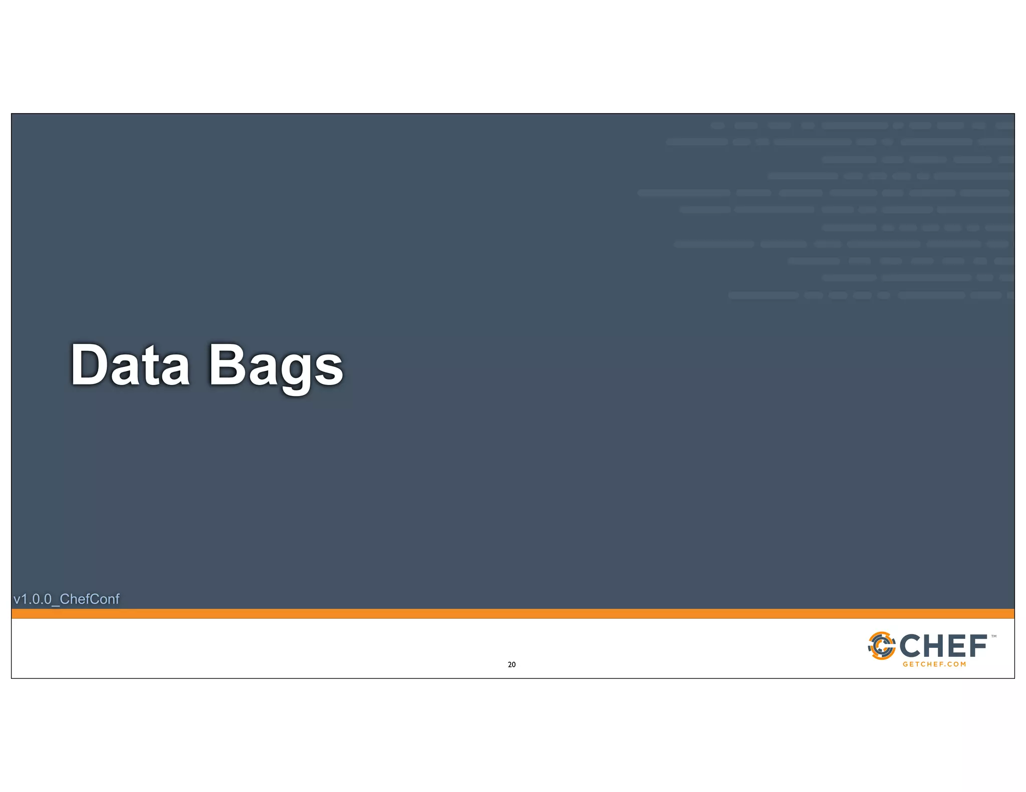 v1.0.0_ChefConf
Data Bags
20
 