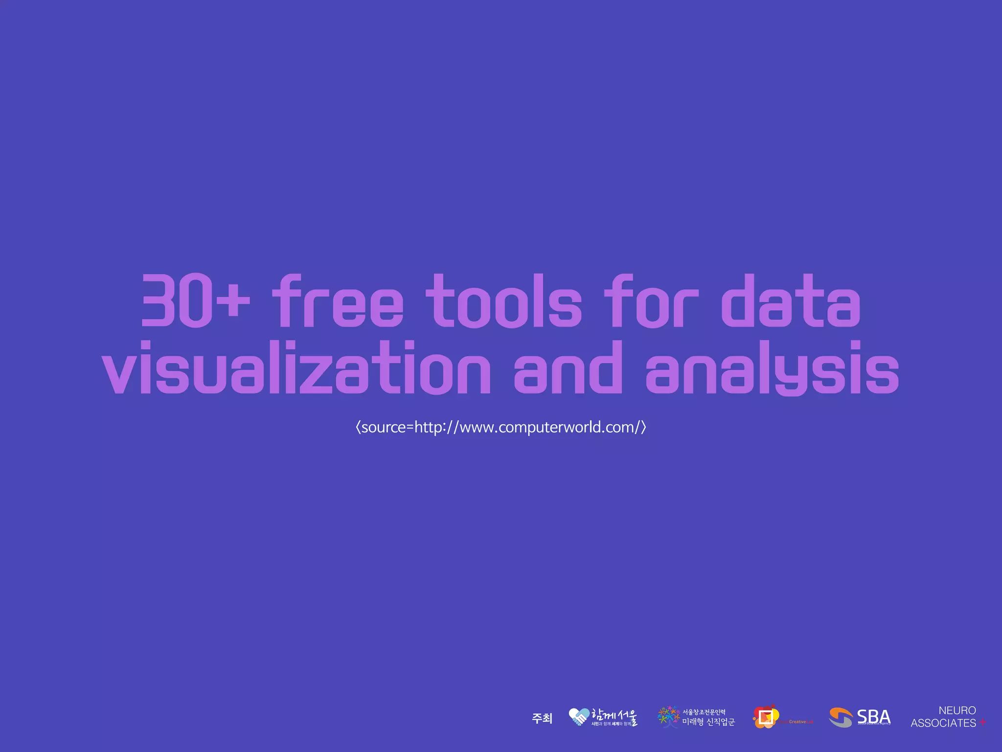 30+ free tools for data
visualization and analysis
<source=http://www.computerworld.com/>
 