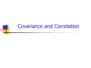 Covariance and Correlation
 
