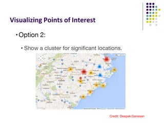 Visualizing Points of Interest
Credit: Deepak Ganesan
 