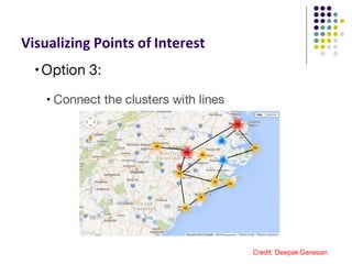 Visualizing Points of Interest
Credit: Deepak Ganesan
 