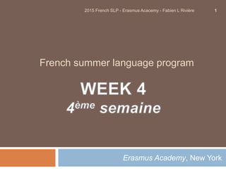 French summer language program
Erasmus Academy, New York
2015 French SLP - Erasmus Acacemy - Fabien L Rivière 1
 