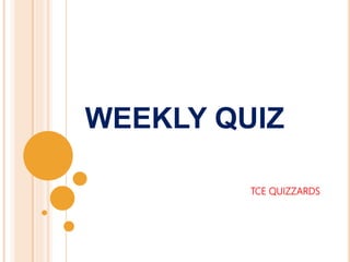 WEEKLY QUIZ
TCE QUIZZARDS
 