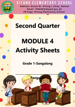 Second Quarter
MODULE 4
Activity Sheets
Grade 1-Sangalang
_______________________________
Pangalan
 