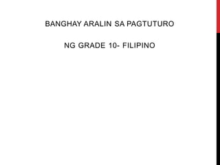 BANGHAY ARALIN SA PAGTUTURO
NG GRADE 10- FILIPINO
 