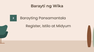 Barayti ng Wika
2 Barayting Pansamantala
Register, Istilo at Midyum
 