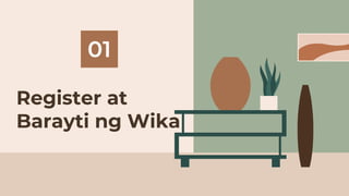 01
Register at
Barayti ng Wika
 
