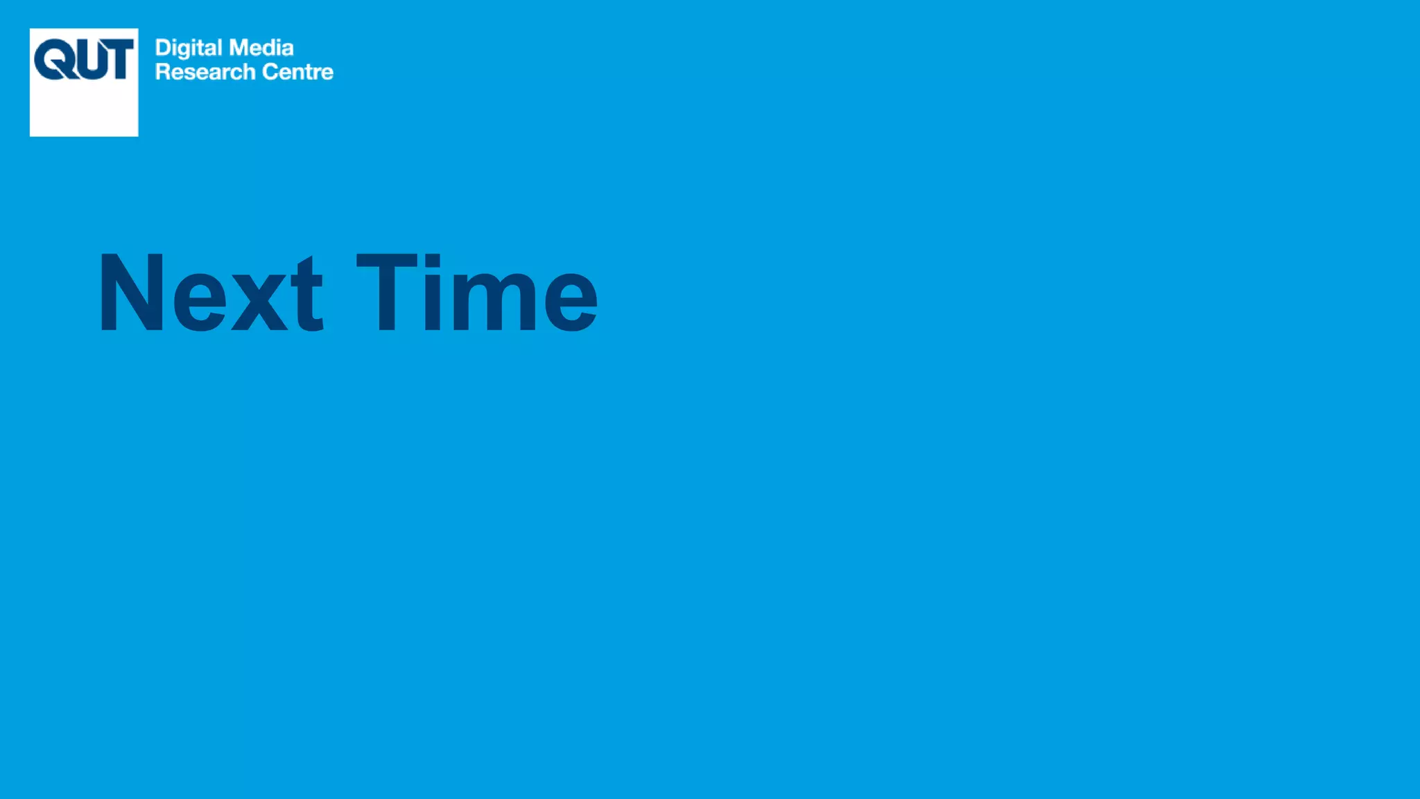 CRICOS No.00213J
Next Time
 