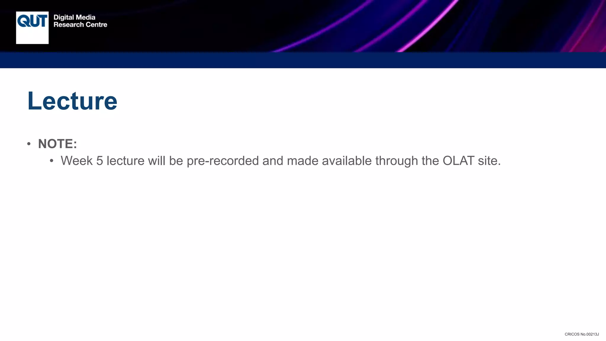 CRICOS No.00213J
Lecture
• NOTE:
• Week 5 lecture will be pre-recorded and made available through the OLAT site.
 