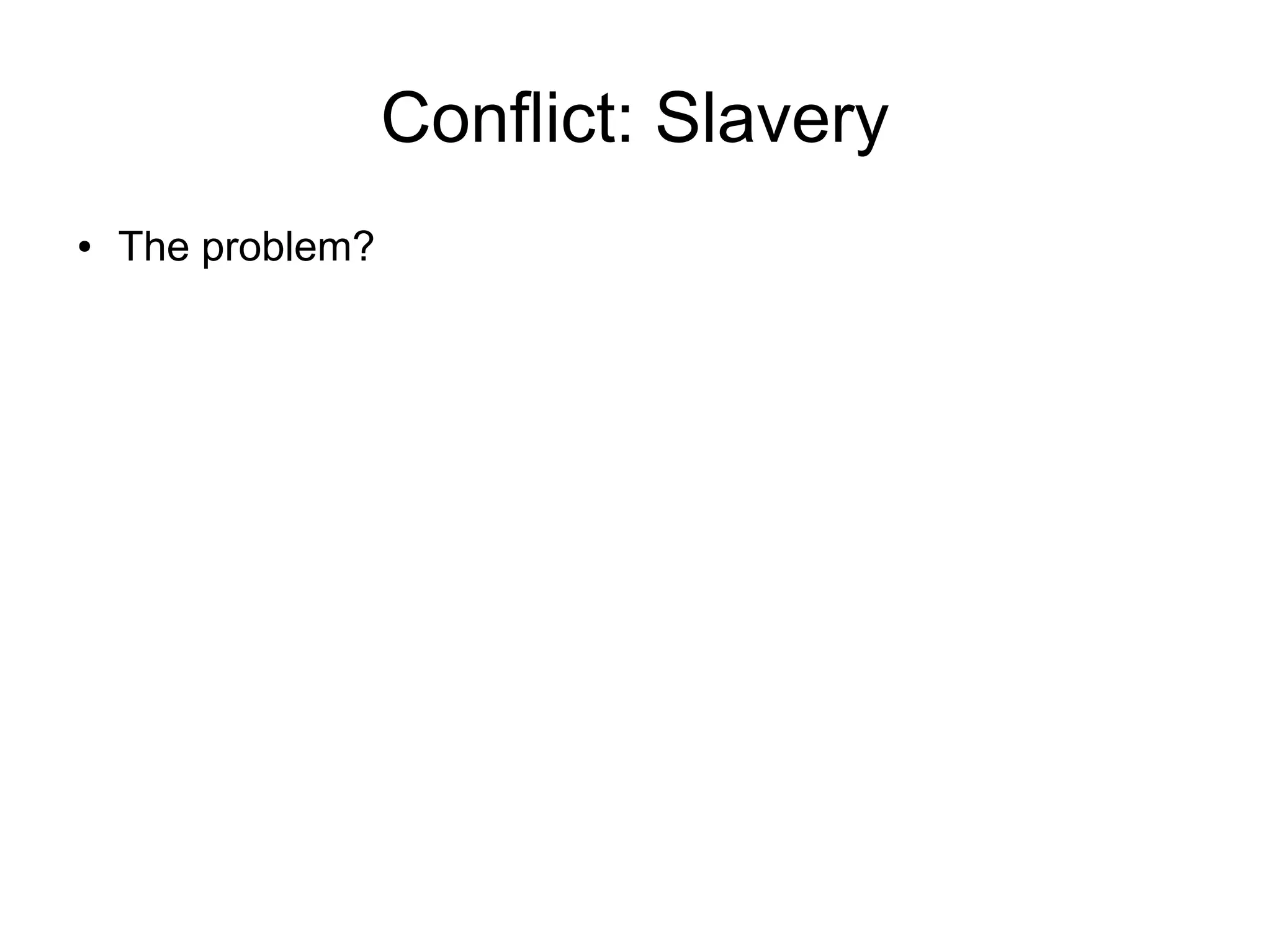 Conflict: Slavery
● The problem?
 