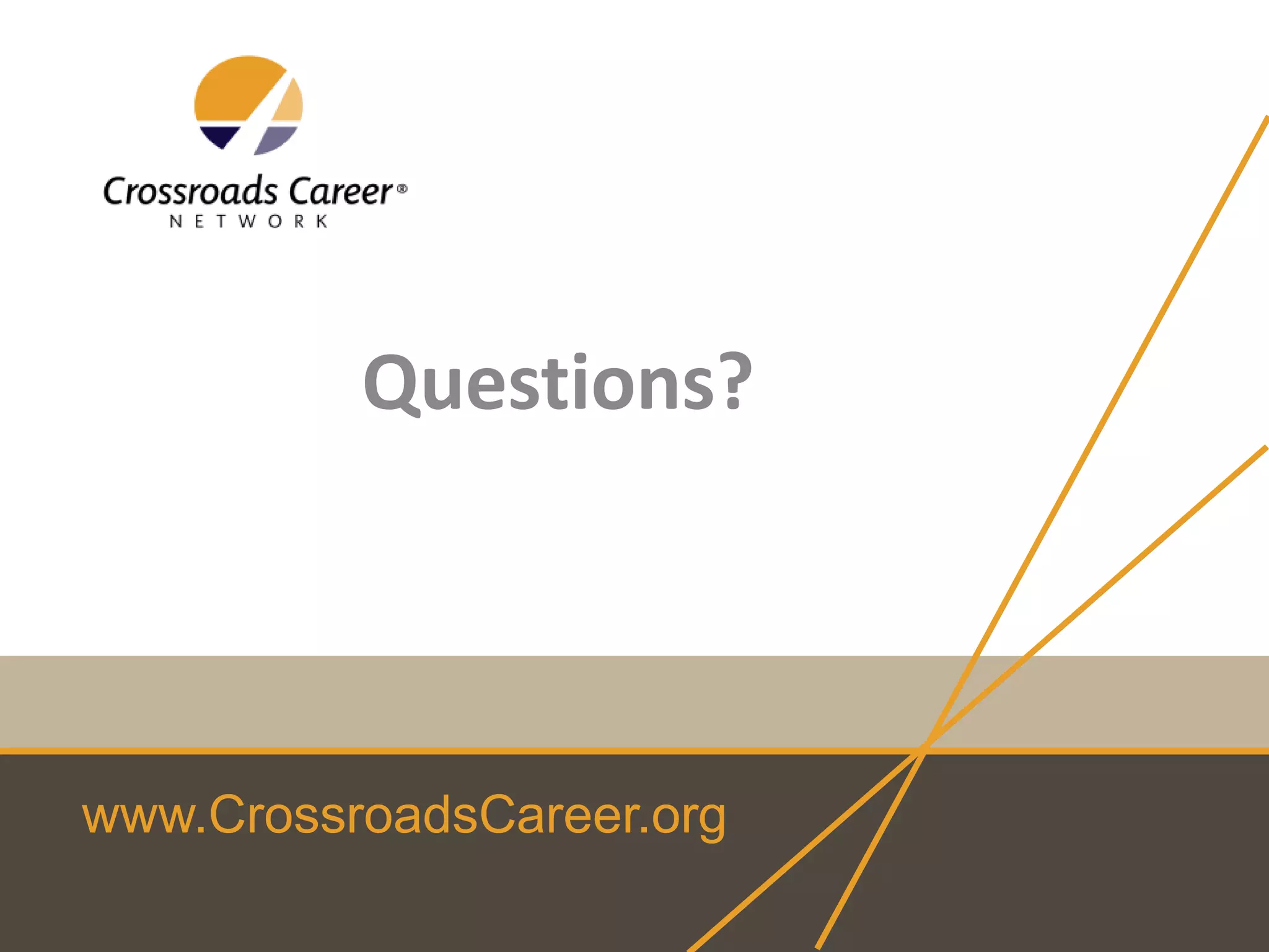 www.CrossroadsCareer.org
Questions?
 
