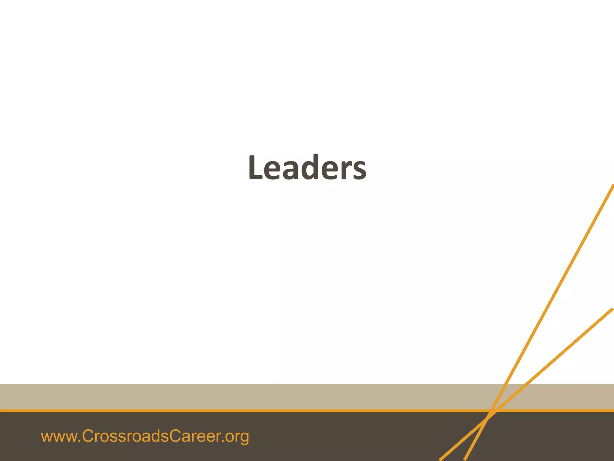 www.CrossroadsCareer.org
Leaders
 