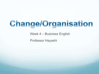 Week 4 – Business English
Professor Hayashi
 