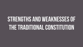 Strengths and weaknesses of
the traditional constitution
 