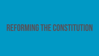 Reforming the constitution
 