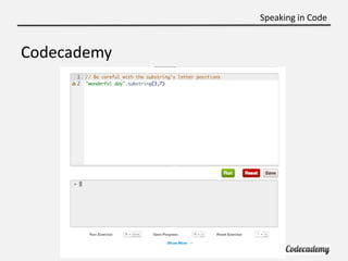 Speaking in Code


Codecademy
 