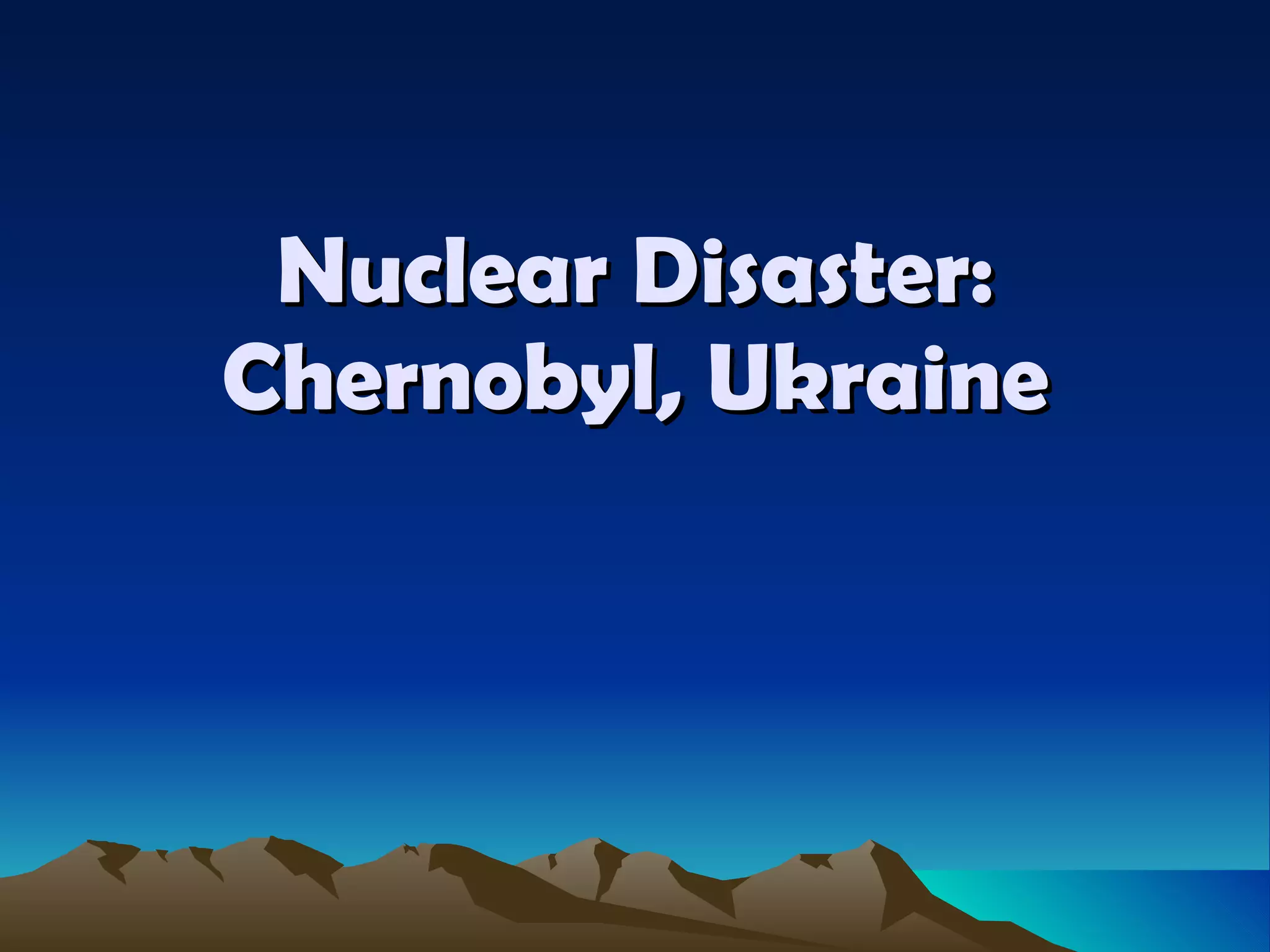 Nuclear Disaster: Chernobyl, Ukraine 