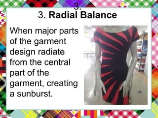 3.
3. Radial Balance
When major parts
of the garment
design radiate
from the central
part of the
garment, creating
a sunburst.
 