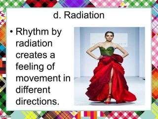 d. Radiation
• Rhythm by
radiation
creates a
feeling of
movement in
different
directions.
 