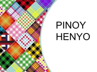 PINOY
HENYO
 