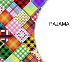 PAJAMA
 