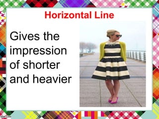 Horizontal Line
Gives the
impression
of shorter
and heavier
 