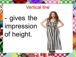 Vertical line
- gives the
impression
of height.
 