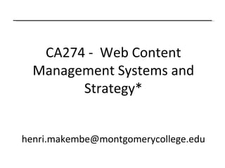 CA274 -  Web Content Management Systems and Strategy* [email_address] 