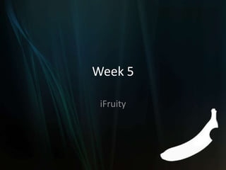 Week 5 iFruity 