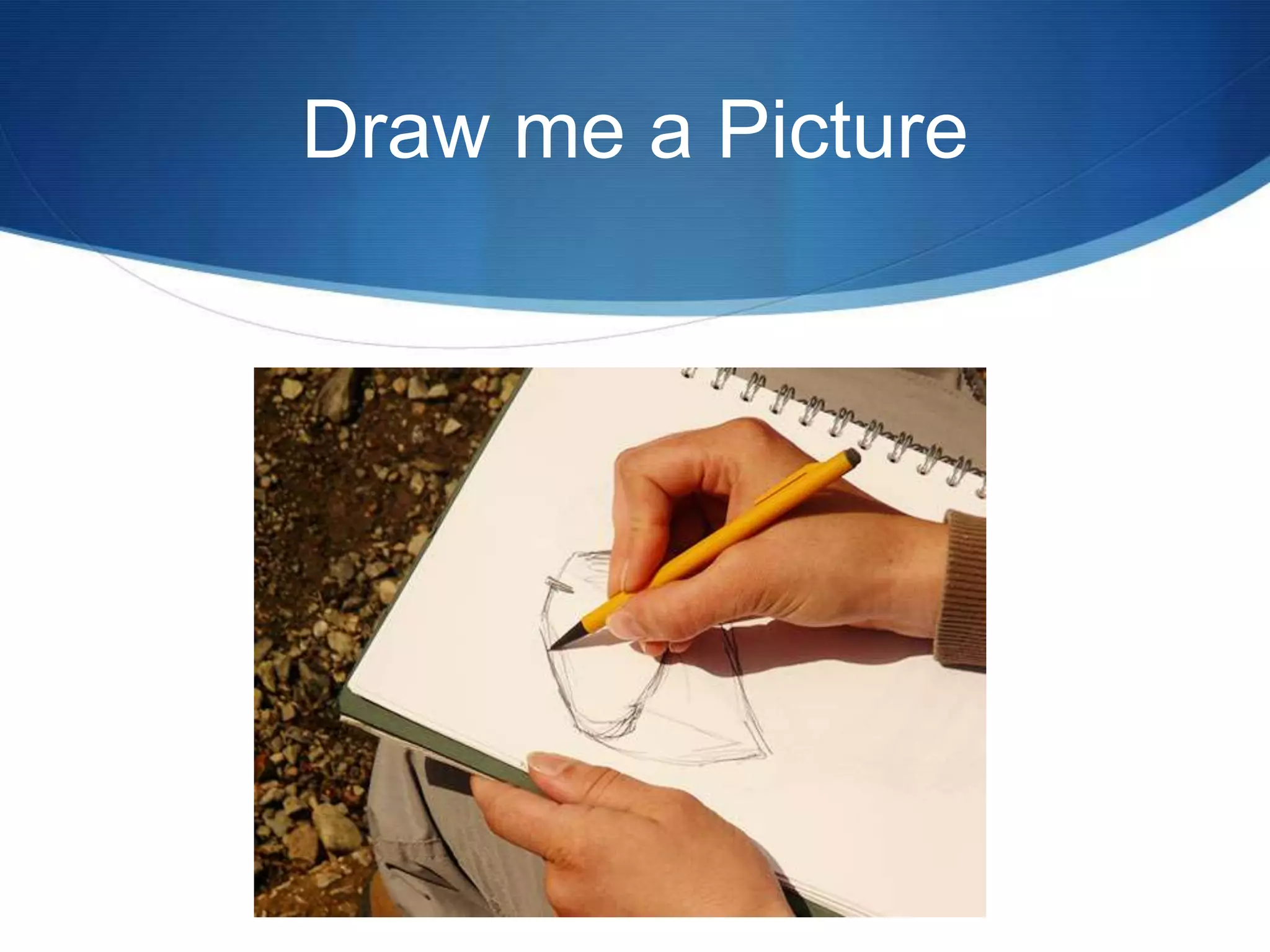 Draw me a Picture
 
