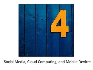 Social Media, Cloud Computing, and Mobile Devices