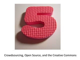 Crowdsourcing, Open Source, and the Creative Commons