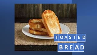 T O E D
T O A S T E D
B R E A D
 