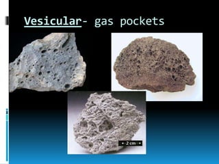 Vesicular- gas pockets
 