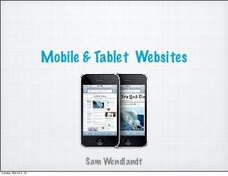 Mobile & Tablet Websites




                             Sam Wendlandt
Sunday, March 3, 13
 