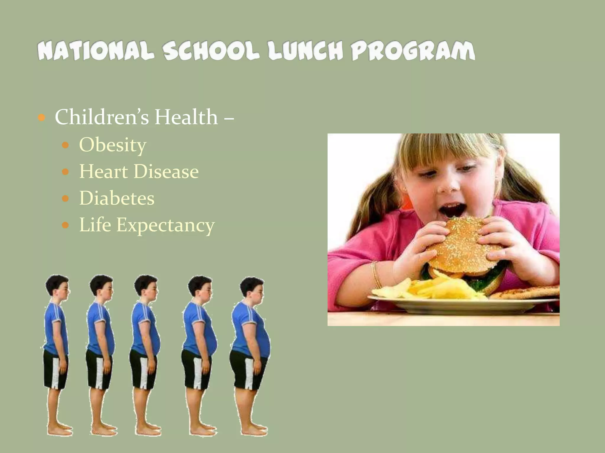  Children’s Health –
 Obesity
 Heart Disease
 Diabetes
 Life Expectancy
 