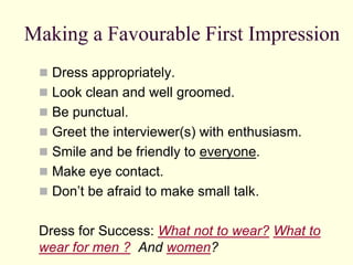 Making a Favourable First Impression
  Dress appropriately.
  Look clean and well groomed.
  Be punctual.
  Greet the ...