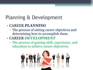 Career Planning Model
 SELF-ASSESSMENT
◦ What you want based on your interests, experience, skills,
values & needs – be r...