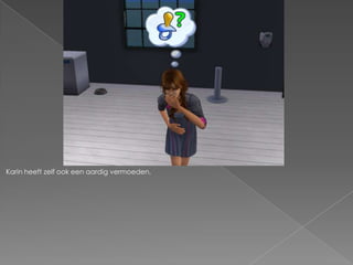 Karin heeft zelf ook een aardig vermoeden.
