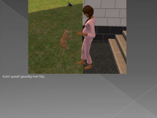 Karin speelt gezellig met Stip.